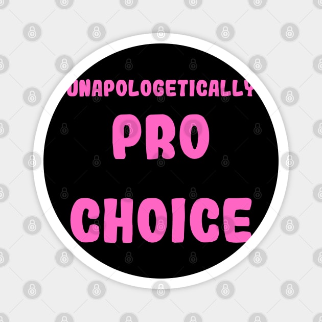 Unapologetically Pro Choice Magnet by Hoydens R Us